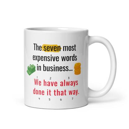 The Seven Most Expensive Words In Business Mug - Inspire Cups