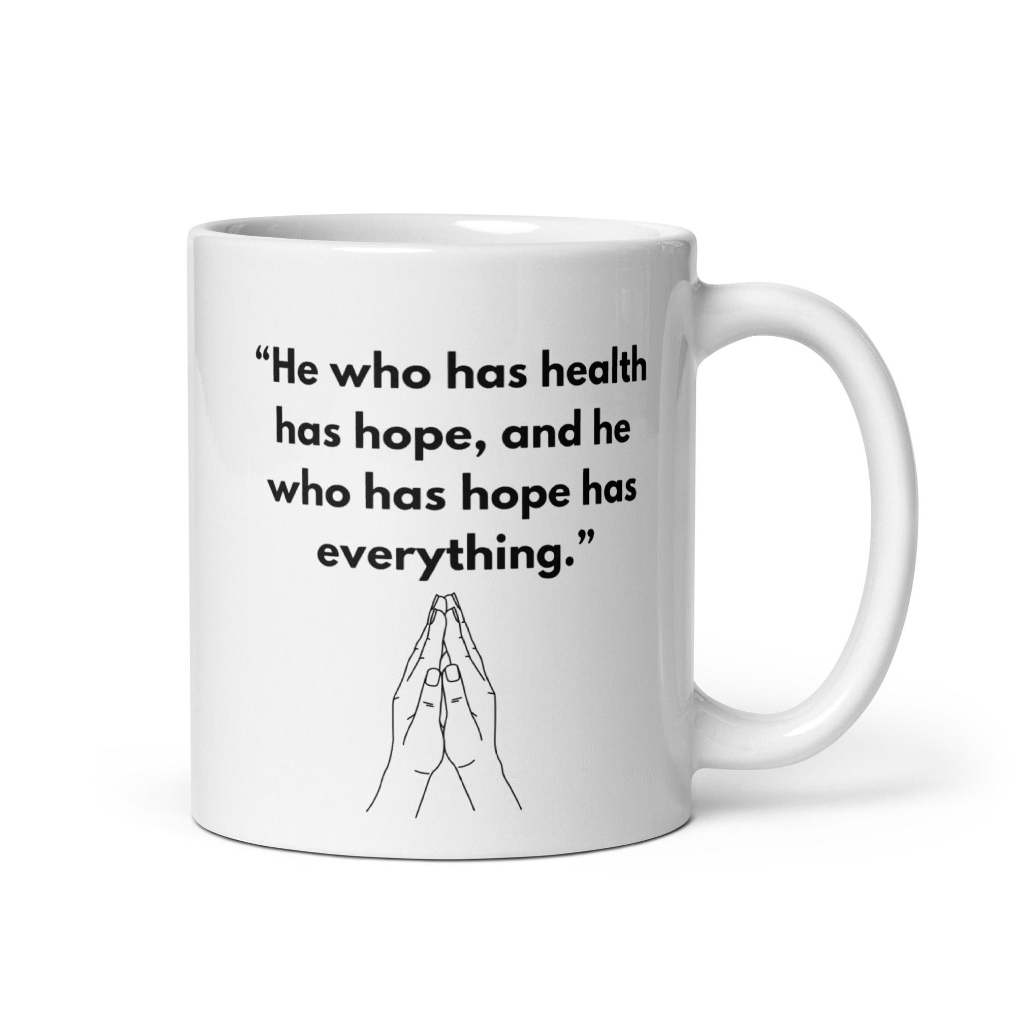 He Who Has Health Has Hope Has Everything Mug - Inspire Cups
