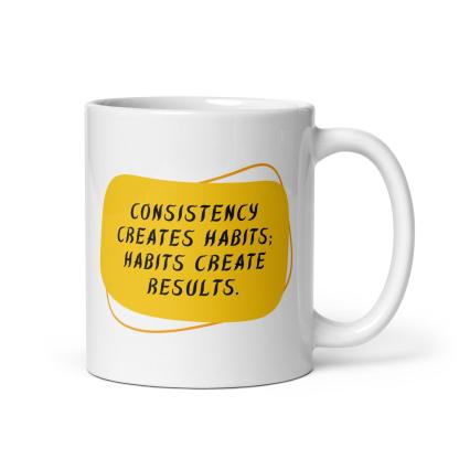 Consistency Habits Results Mug - Inspire Cups