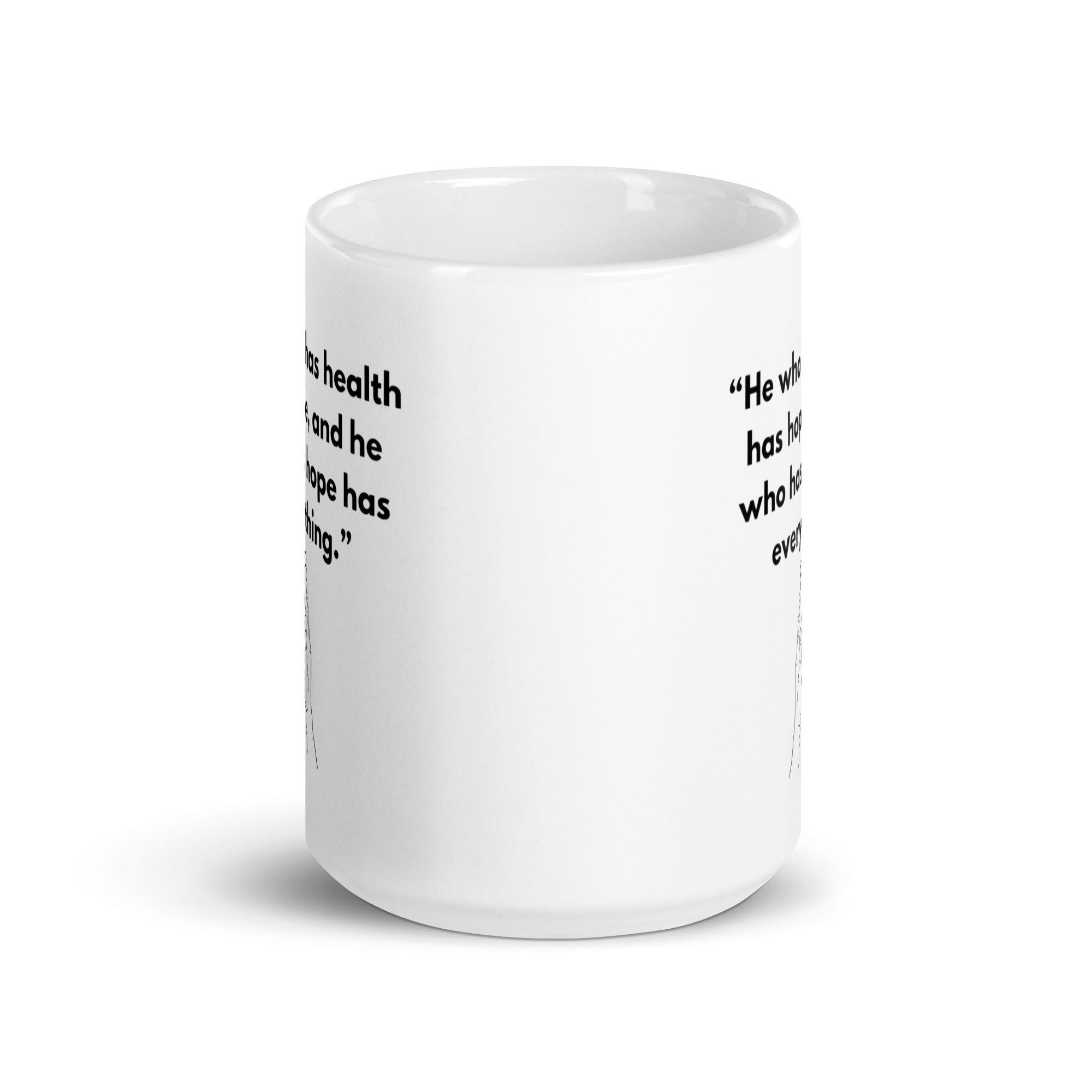 He Who Has Health Has Hope Has Everything Mug - Inspire Cups