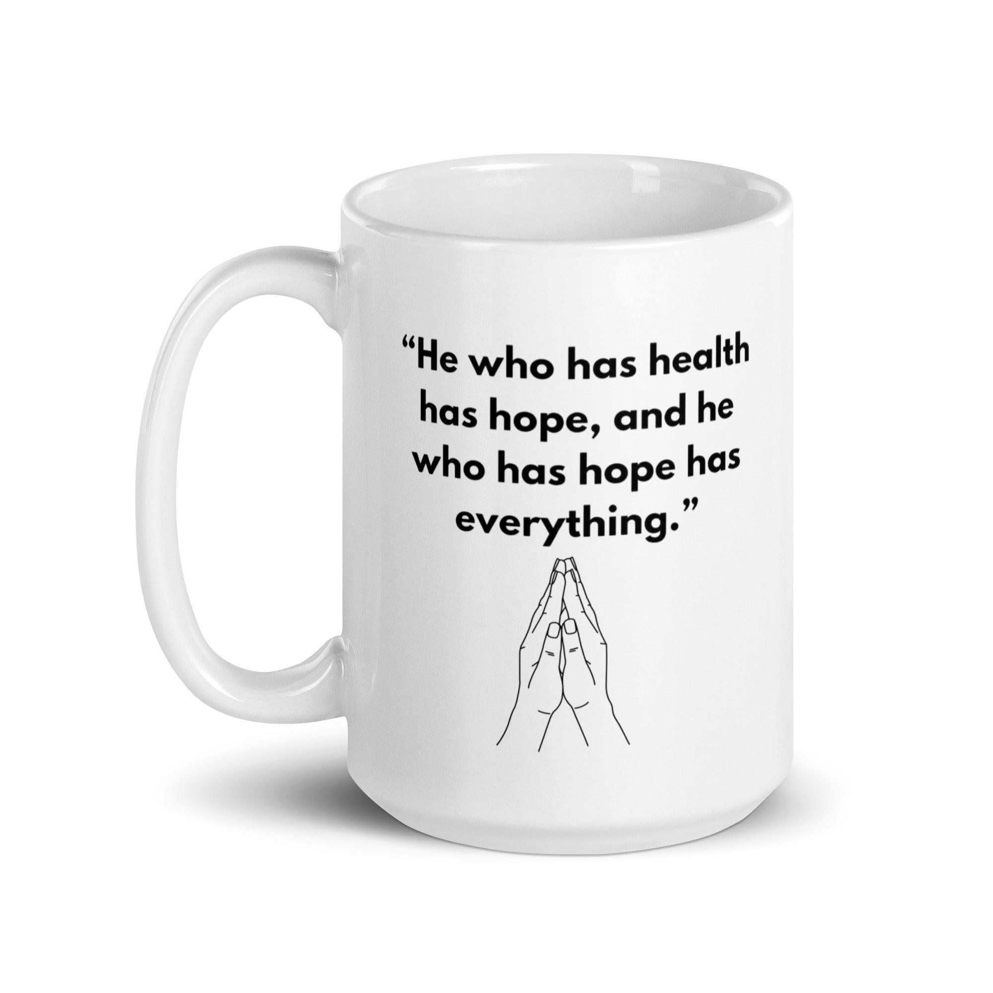 He Who Has Health Has Hope Has Everything Mug - Inspire Cups
