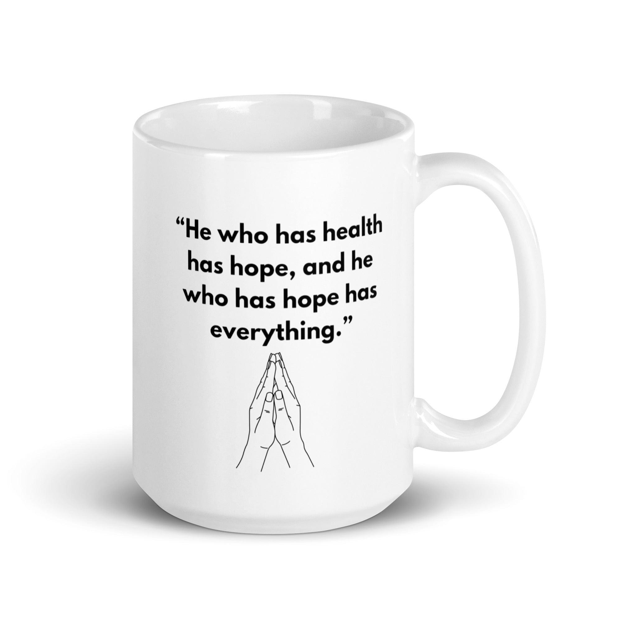 He Who Has Health Has Hope Has Everything Mug - Inspire Cups