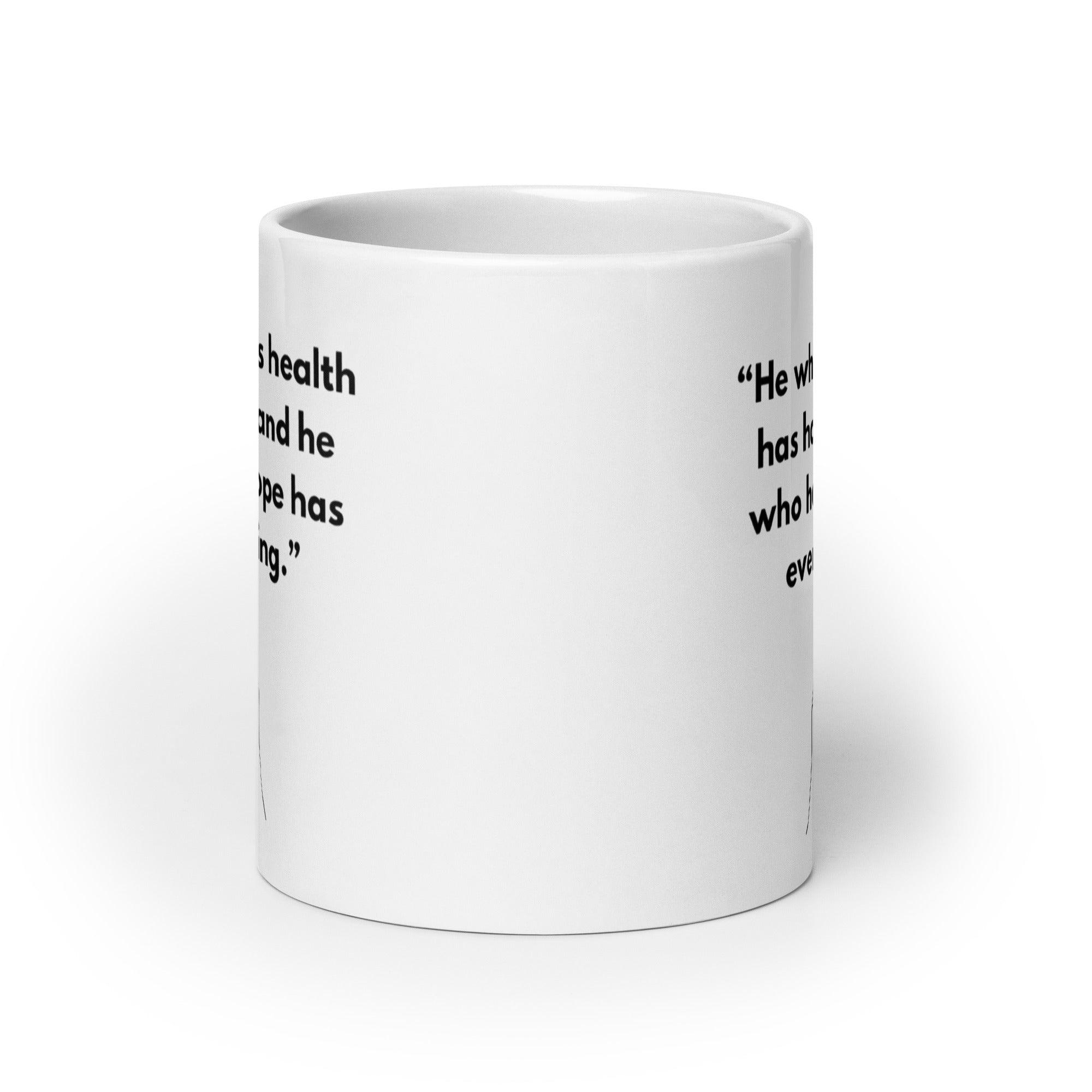 He Who Has Health Has Hope Has Everything Mug - Inspire Cups