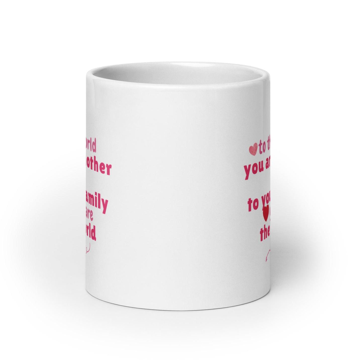 You Are Mother Printed Mug – To The World You Are Mother Quote - Inspire Cups