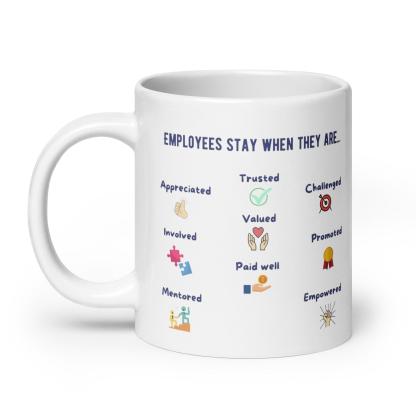 Employees Stay When They Are Text Printed Mug - Inspire Cups