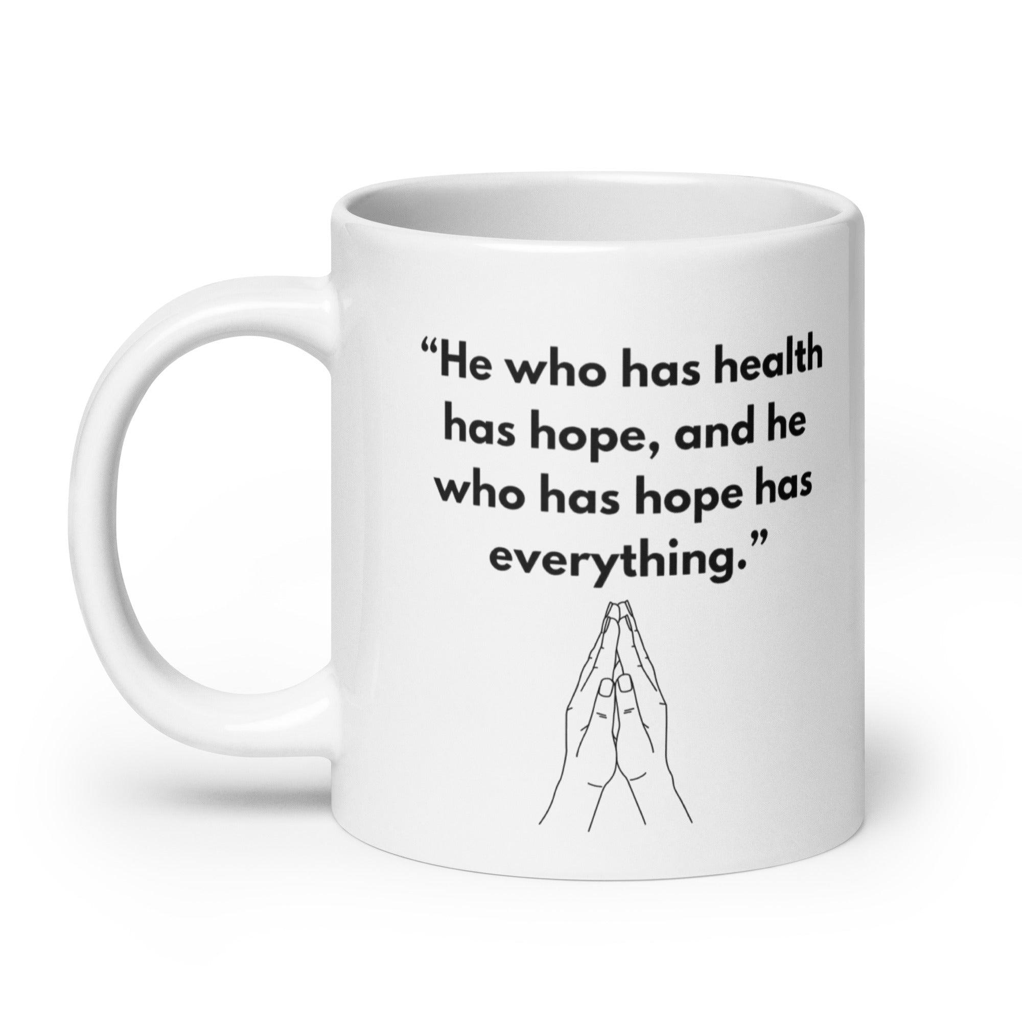 He Who Has Health Has Hope Has Everything Mug - Inspire Cups