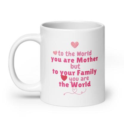 You Are Mother Printed Mug – To The World You Are Mother Quote - Inspire Cups