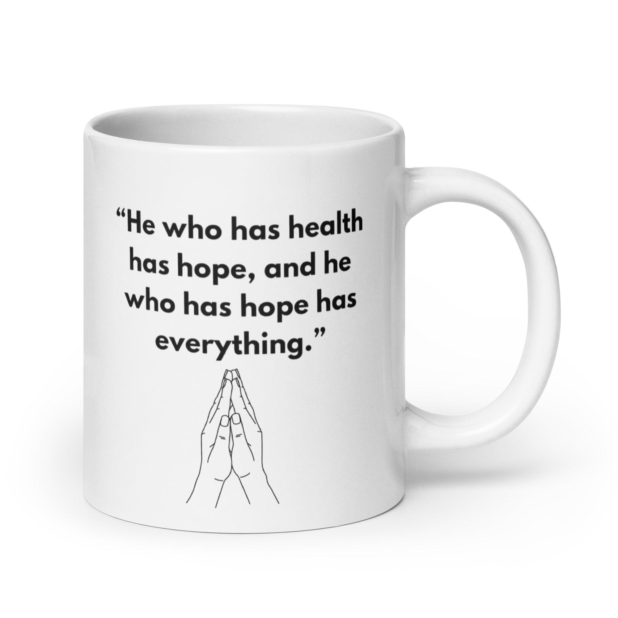 He Who Has Health Has Hope Has Everything Mug - Inspire Cups