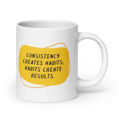 Consistency Habits Results Mug - Inspire Cups
