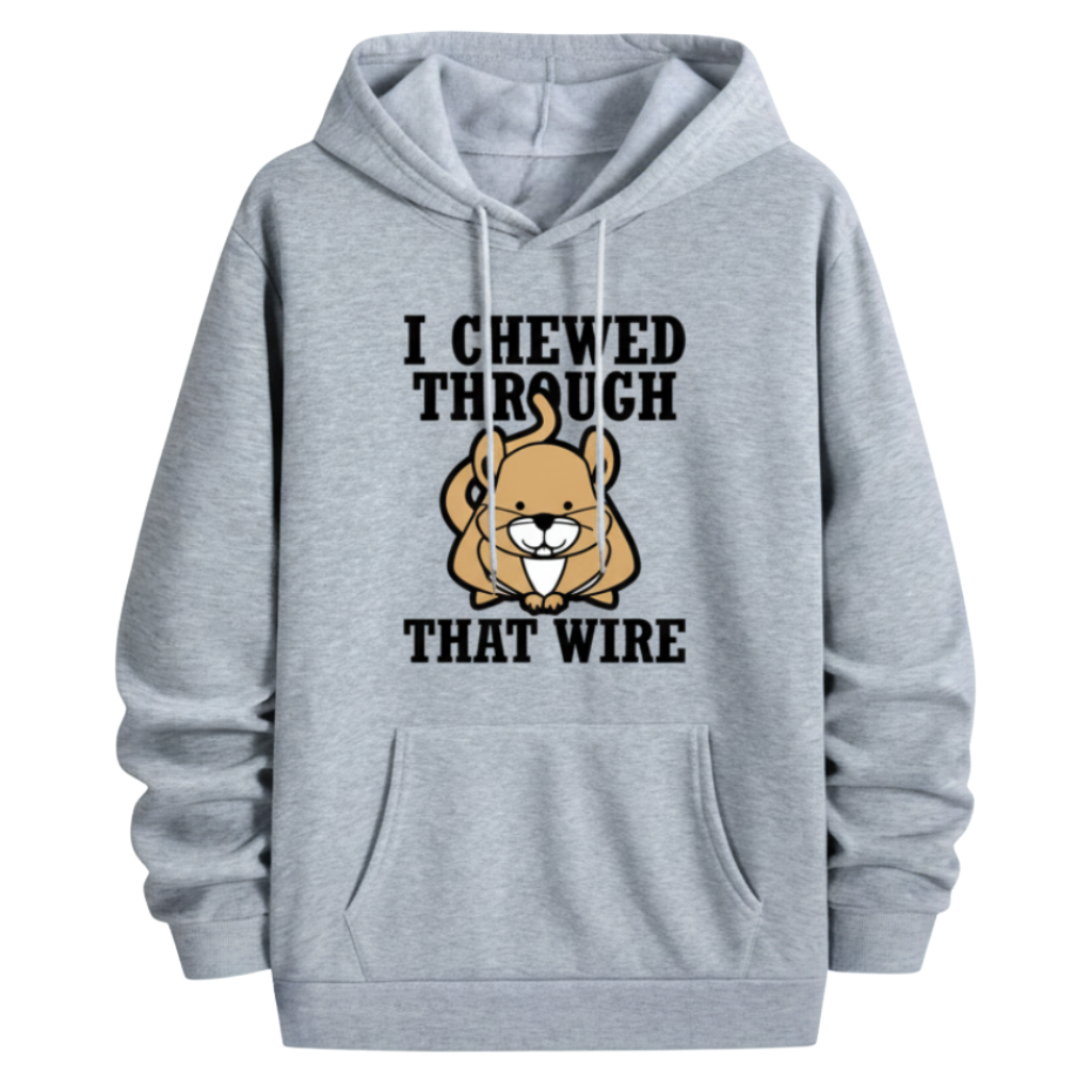 I Chewed Through That Wire Graphic Printed Hoodie For Men