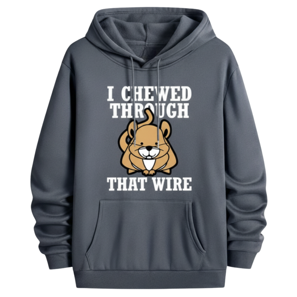 I Chewed Through That Wire Graphic Printed Hoodie For Men