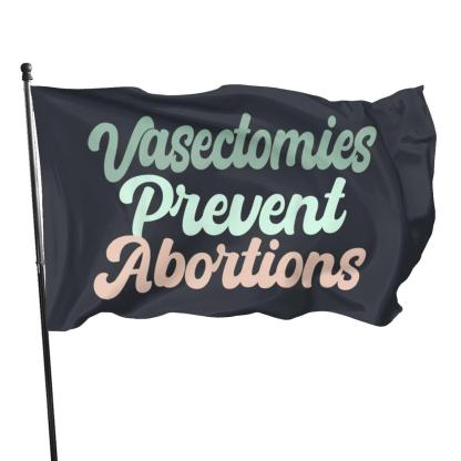 Vasectomies Prevent Abortions Flag A Bold Visual For Responsible