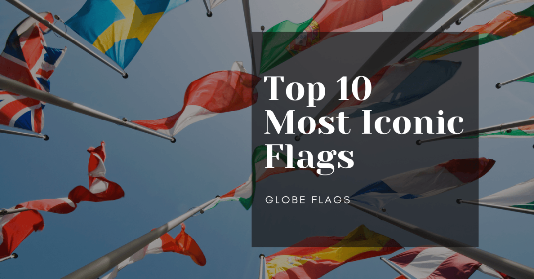 Top 10 Most Iconic Flags – Globe Flags
