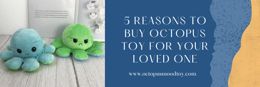 5 Reasons To Buy Octopus Toy For Your Loved One - Octopus Mood Toy