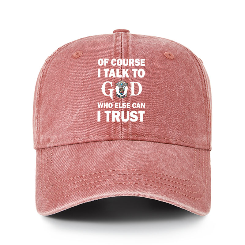 Heritage Washed Cap - Of Course I Talk To God Who Else Can I Trust