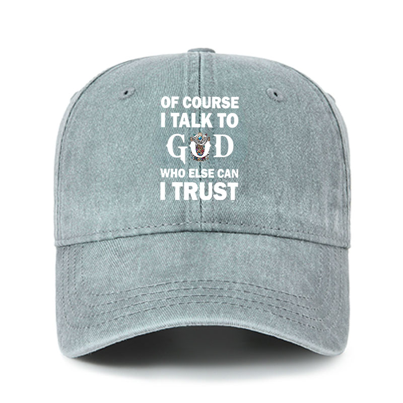 Heritage Washed Cap - Of Course I Talk To God Who Else Can I Trust