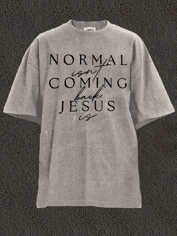  Normal Isn'T Coming Back Jesus Is Christian Washed T-Shirt