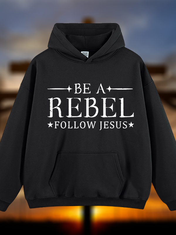 Be A Rebel Follow Jesus Jesus God Christian Plush Fleece-Lined Hoodie