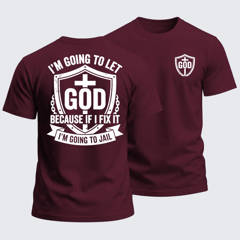 Heavyweight Cotton Tee - I’m Going to Let God Fix It Because if I Fix It I’m Going to Jail
