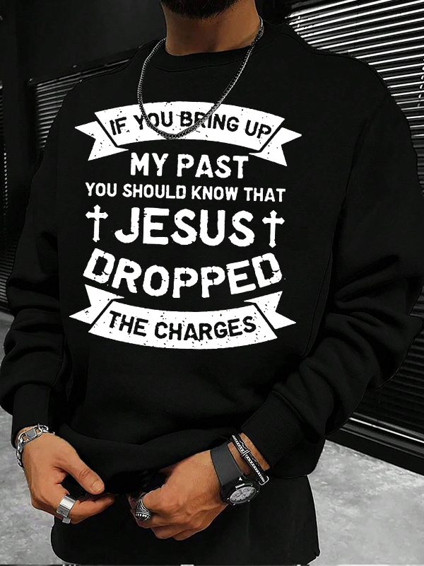Jesus Dropped The Charges  Christian Sweatshirt
