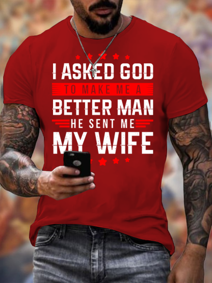 I Asked God To Make Me A Better Man He Sent Me My Wife Jesus God Christian Cotton T-Shirt