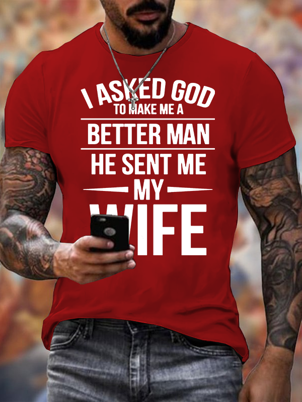 I Asked God To Make Me A Better Man He Sent Me My Wife Jesus God Christian Cotton T-Shirt