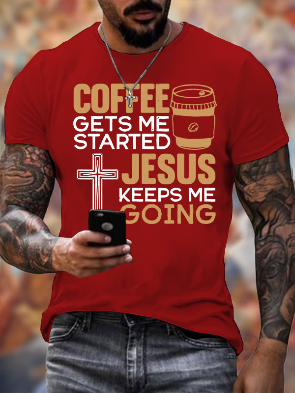 Coffee Get Me Started Jesus Keeps Me Going Jesus God Christian Cotton T-Shirt