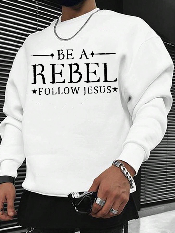 Be A Rebel Follow Jesus Christian Sweatshirt