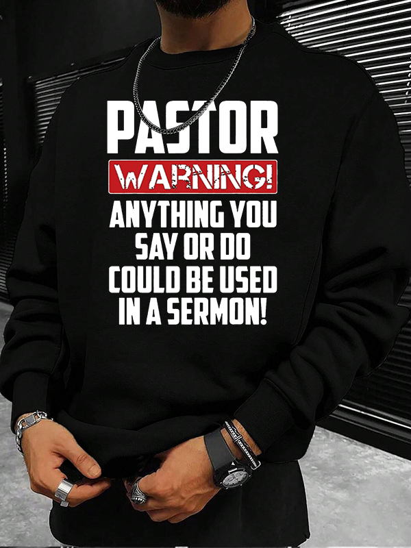 Pastor Warning Anything You Say Or Do Could Be Used In A Sermon Christian Sweatshirt