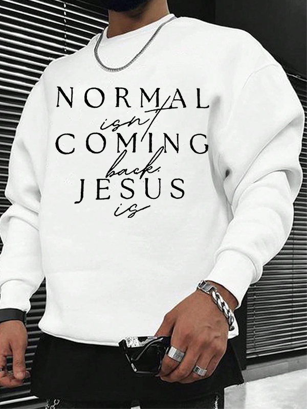 Normal Isn'T Coming Back Jesus Is Christian Sweatshirt