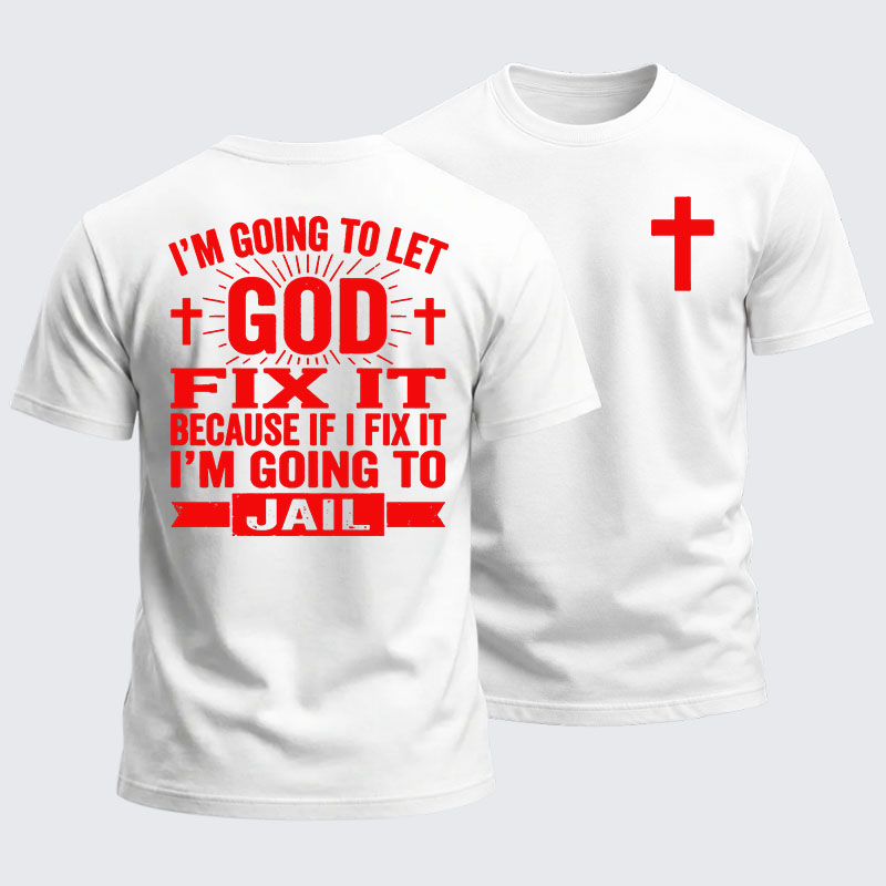 Heavyweight Cotton Tee - I’m Going to Let God Fix It Because if I Fix It I’m Going to Jail