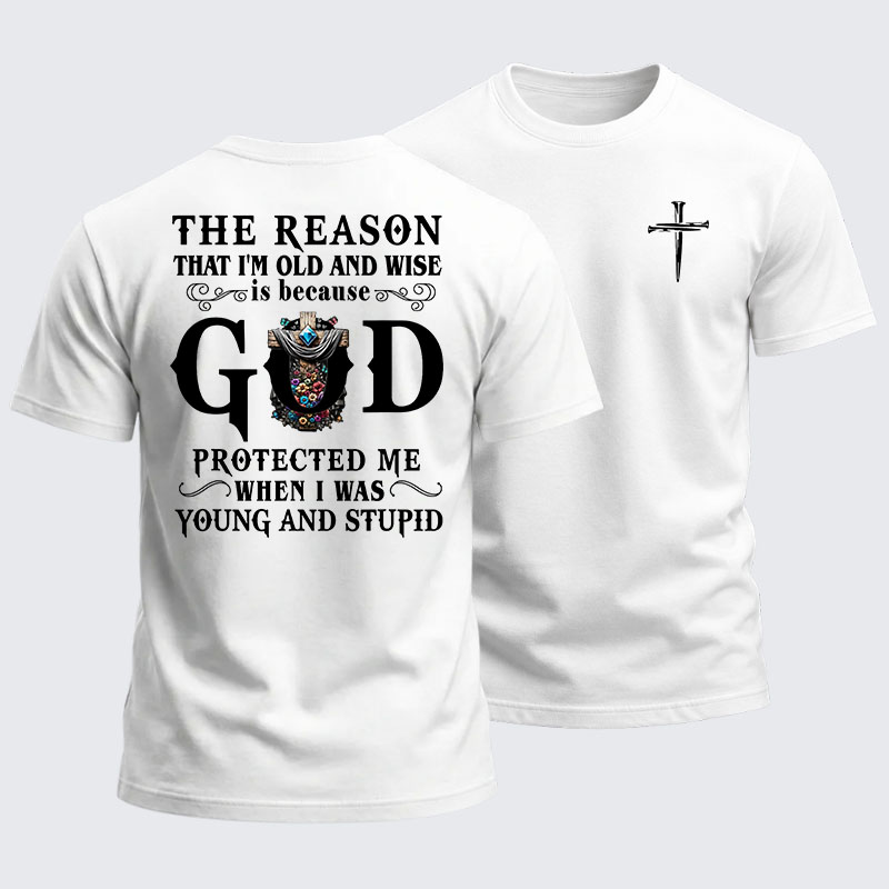 Heavyweight Cotton Tee - The Reason That I'm Old And Wise Is Because God Protected Me When I Was Young And Stupid