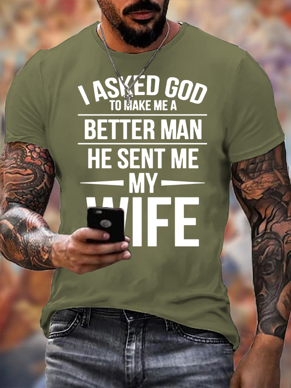 I Asked God To Make Me A Better Man He Sent Me My Wife Jesus God Christian Cotton T-Shirt