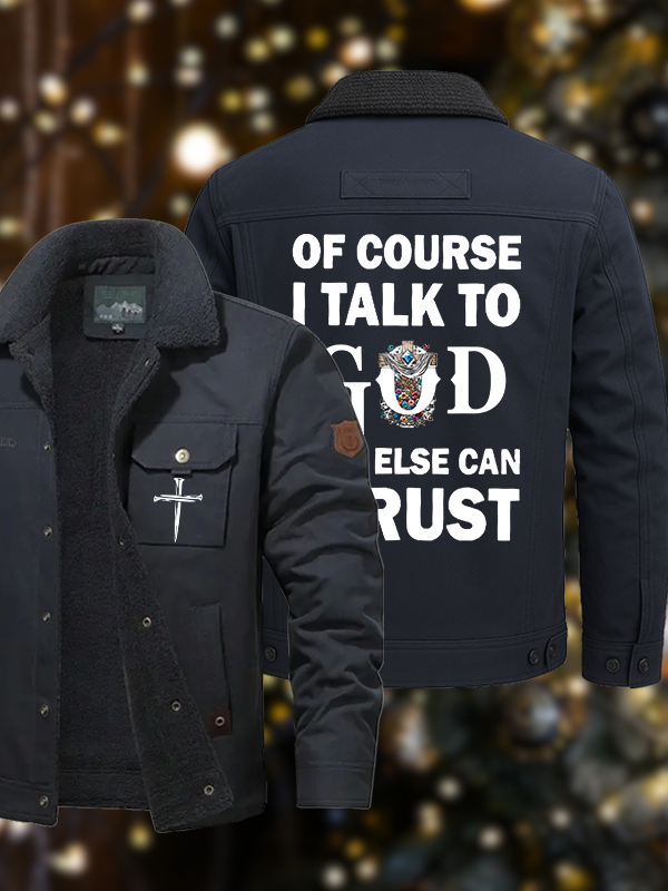 Men's Of Course I Talk To God Who Else Can I Trust  Casual Fleece-Lined Jacket
