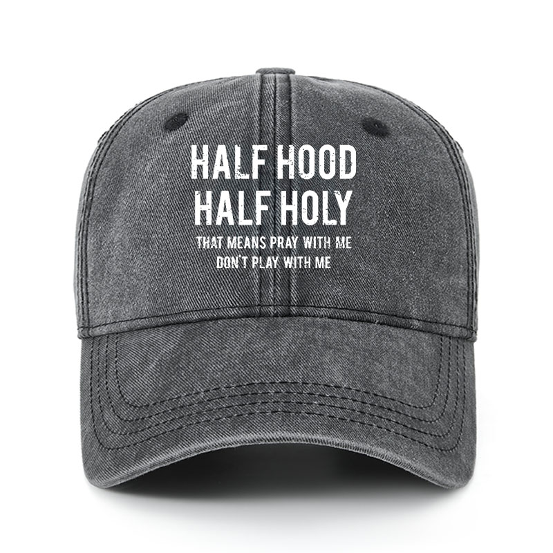 Heritage Washed Cap - Half Hood Half Holy That Means Pray With Me Don't Play With Me