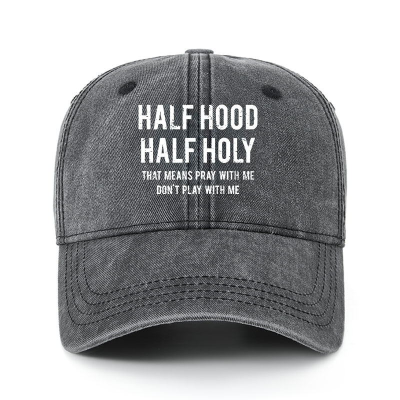 Heritage Washed Cap - Half Hood Half Holy That Means Pray With Me Don't Play With Me
