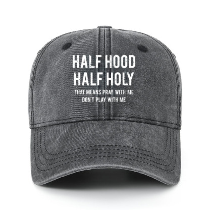 Heritage Washed Cap - Half Hood Half Holy That Means Pray With Me Don't Play With Me