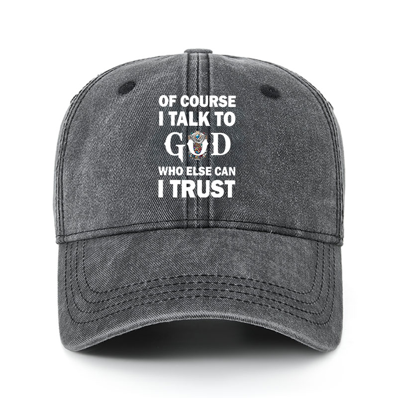 Heritage Washed Cap - Of Course I Talk To God Who Else Can I Trust