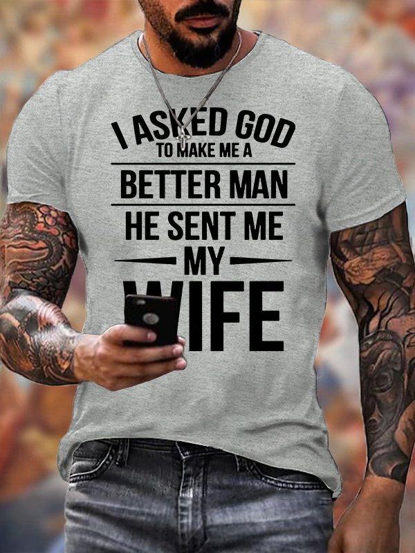 I Asked God To Make Me A Better Man He Sent Me My Wife Jesus God Christian Cotton T-Shirt