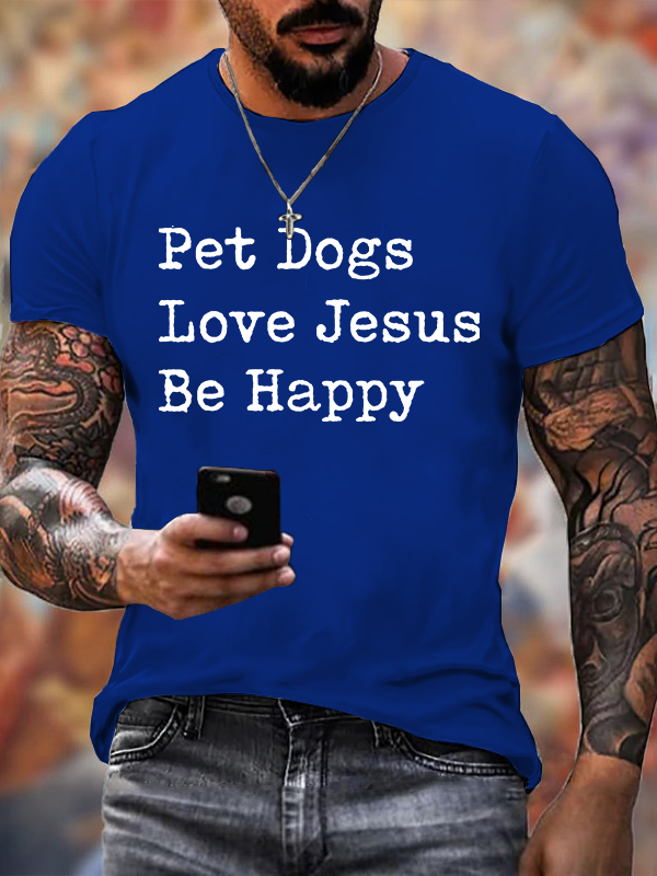 Pet Dogs Love Jesus Be Happy Jesus God Christian Cotton T-Shirt