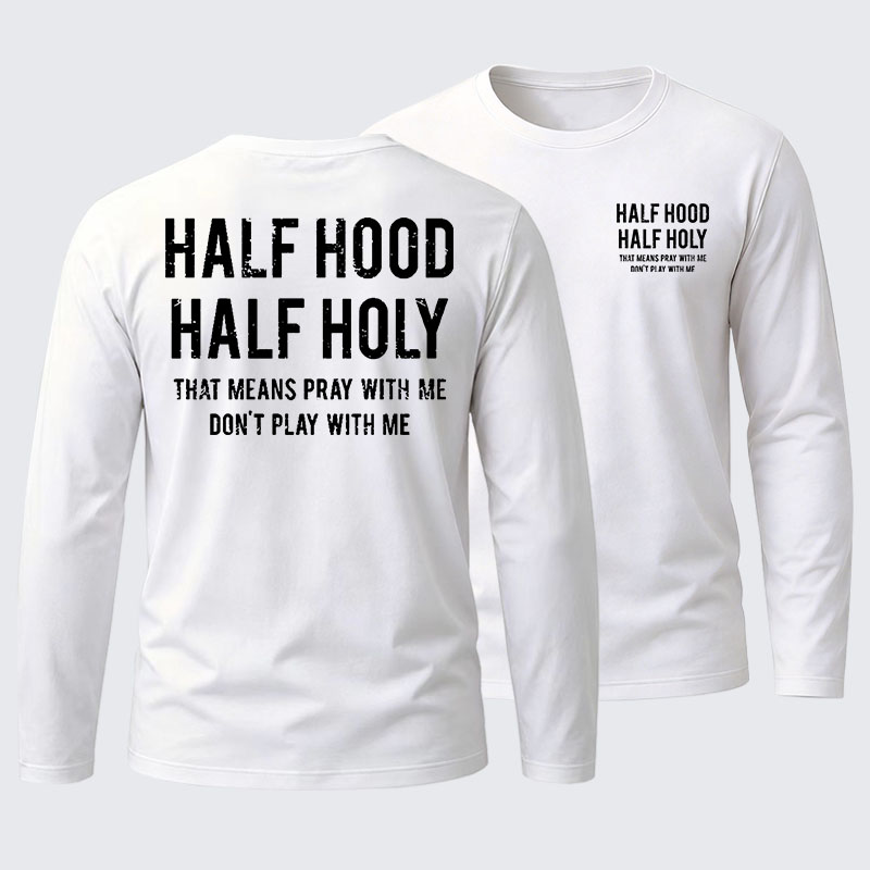 Half Hood Half Holy That Means Pray With Me Don't Play With Me Cotton Long Sleeve T-Shirt