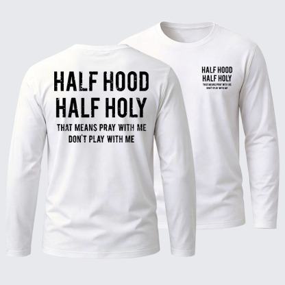 Half Hood Half Holy That Means Pray With Me Don't Play With Me Cotton Long Sleeve T-Shirt
