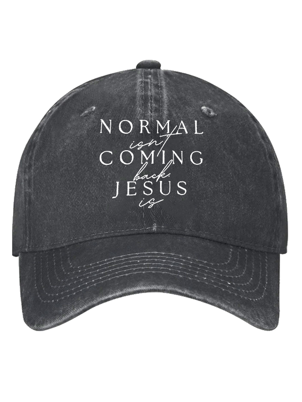 Normal Isn'T Coming Back Jesus Is Christian Hat