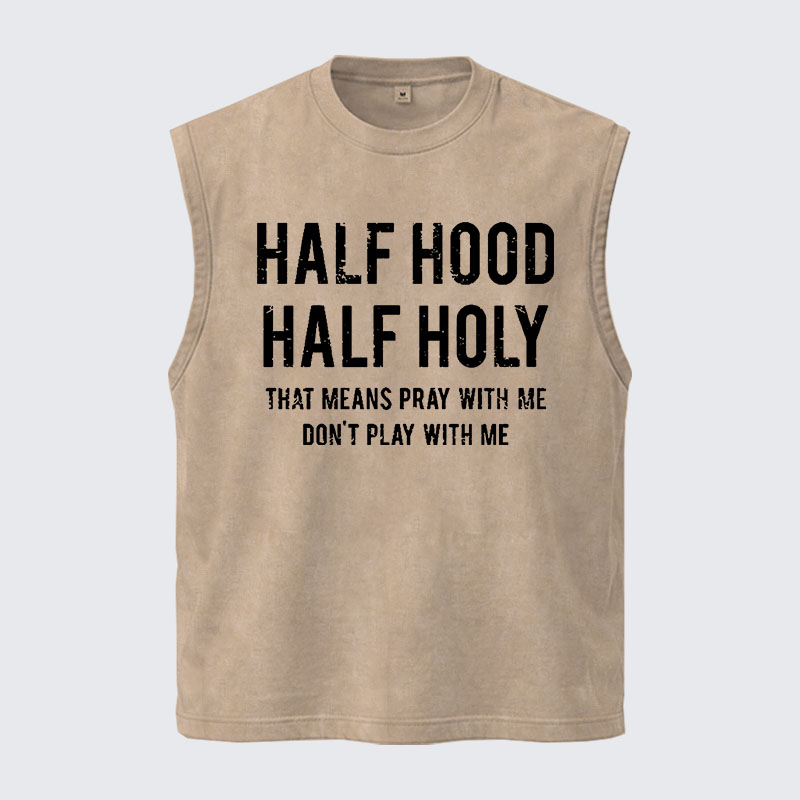 Washed Tank Top - Half Hood Half Holy That Means Pray With Me Don't Play With Me