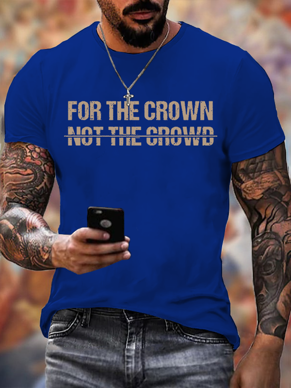 For The Crown Not The Crowd Jesus God Christian Cotton T-Shirt