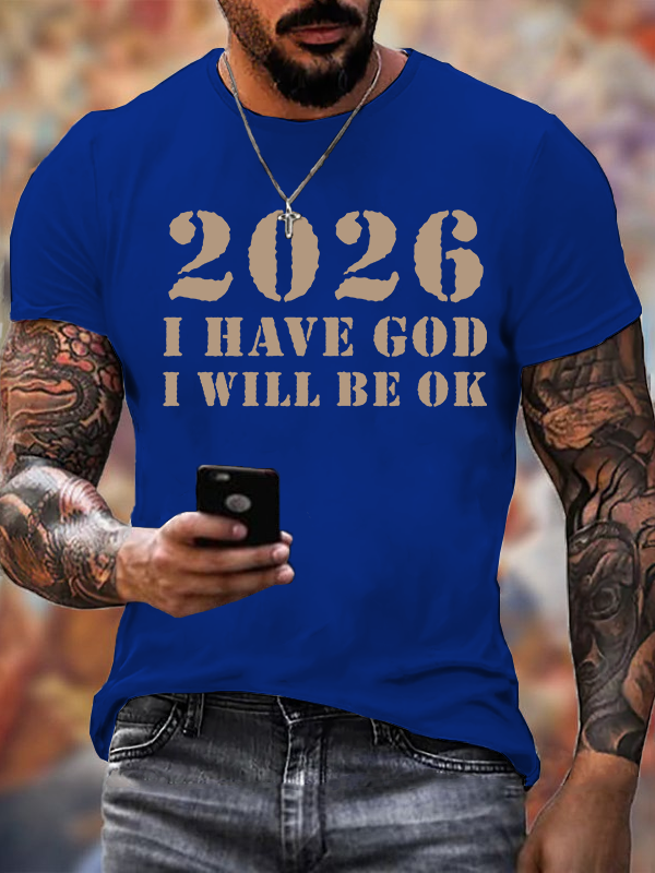 2026 I Have God I Will Be OK Jesus God Christian Cotton T-Shirt