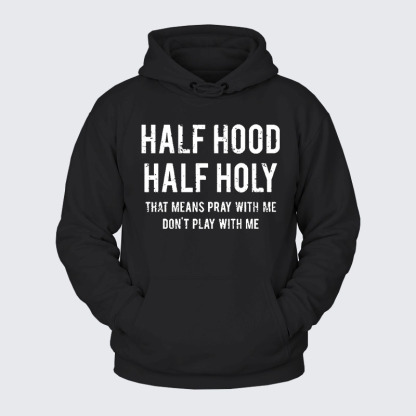 Plush Fleece-Lined Hoodie - Half Hood Half Holy That Means Pray With Me Don't Play With Me