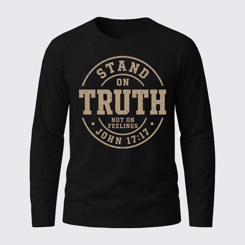Stand On Truth Not On Feelings Cotton Long Sleeve T-Shirt