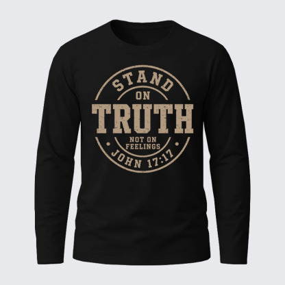 Stand On Truth Not On Feelings Cotton Long Sleeve T-Shirt