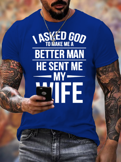 I Asked God To Make Me A Better Man He Sent Me My Wife Jesus God Christian Cotton T-Shirt